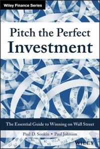 Sonkin PD Pitch the Perfect Investment – The Essential Guide  to Winning on Wall Street