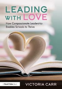 Leading With Love: How Compassionate Leadership Enables Schools To Thrive Av Victoria Carr