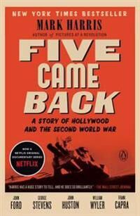 Harris, Mark Five Came Back: A Story of Hollywood and the Second World War (0143126830)