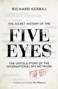 The Secret History Of The Five Eyes Av Richard Kerbaj The Secret History Of The Five Eyes Av Richard Kerbaj