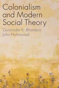 Bhambra Colonialism and Modern Social Theory