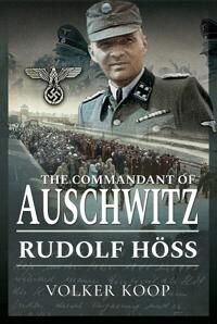 Koop Volker The Commandant of Auschwitz