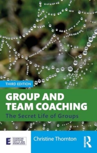 Group and Team Coaching The Secret Life of Groups Group and Team Coaching The Secret Life of Groups