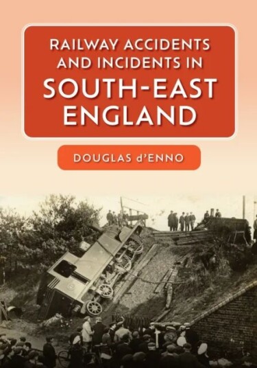 Railway Accidents And Incidents In South-East England Av Douglas D'Enno