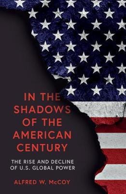 In the Shadows of the American Century The Rise and Decline of US Global Power In the Shadows of the American Century The Rise and Decline of US Global Power