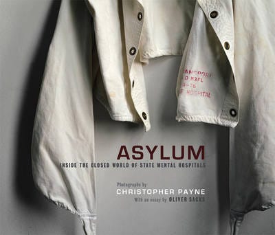 Asylum Inside the Closed World of State Mental Hospitals