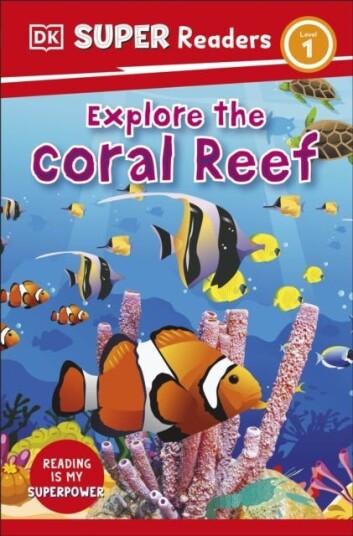 DK Super Readers Level 1 Explore the Coral Reef DK Super Readers Level 1 Explore the Coral Reef