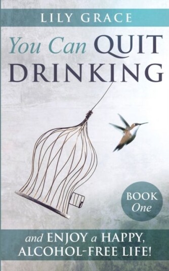 You Can Quit Drinking... and Enjoy a Happy, Alcohol-Free Life!