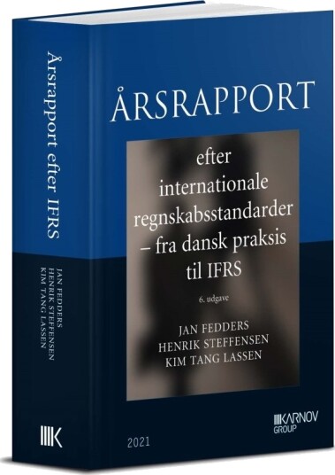 Årsrapport Etter Internasjonale Regnskapsstandarder   Fra Dansk Praksis Til Ifrs | Henrik Steffensen  Jan Fedders  Kim Tang Lassen | Språk: Dansk