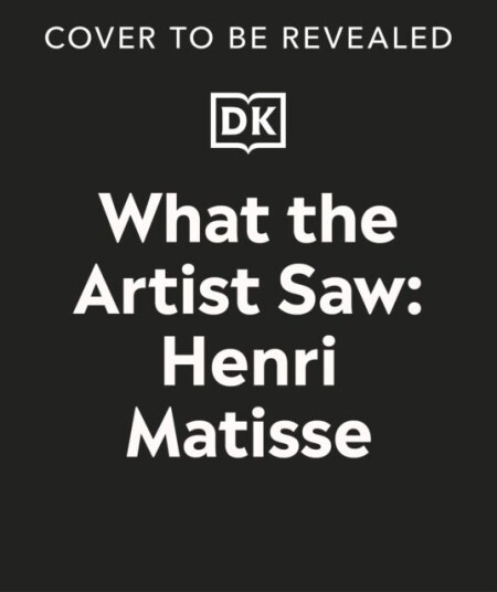 What the Artist Saw Henri Matisse What the Artist Saw Henri Matisse
