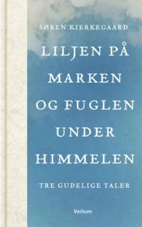 Liljen På Marken Og Fuglen Under Himmelen Av Søren Kierkegaard