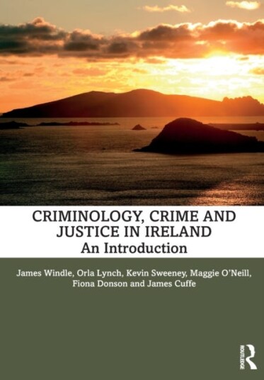 Criminology, Crime And Justice In Ireland Av James Windle, Orla (University College Cork Ireland) Lynch, Kevin Sweeney, Maggie O'Neill, Fiona (Un