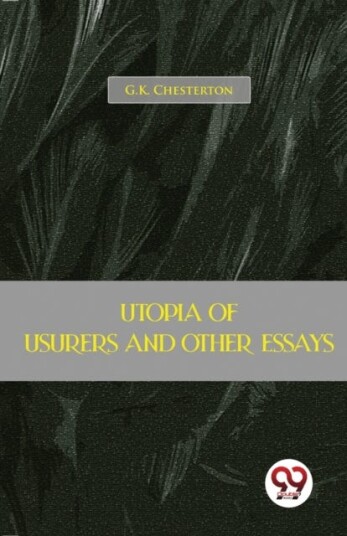 Utopia of Usurers and Other Essays Utopia of Usurers and Other Essays