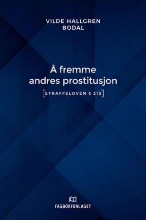 Å Fremme Andres Prostitusjon Av Vilde Hallgren Bodal Å Fremme Andres Prostitusjon Av Vilde Hallgren Bodal