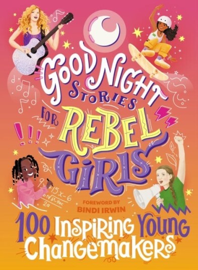 Good Night Stories For Rebel Girls: 100 Inspiring Young Changemakers Av Jess Harriton, Maithy Vu, Bindi Irwin
