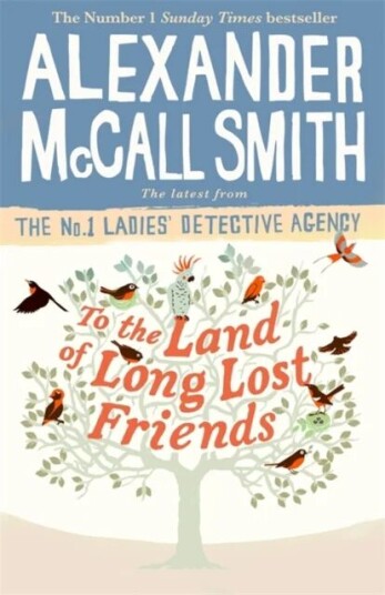 To The Land Of Long Lost Friends Av Alexander Mccall Smith