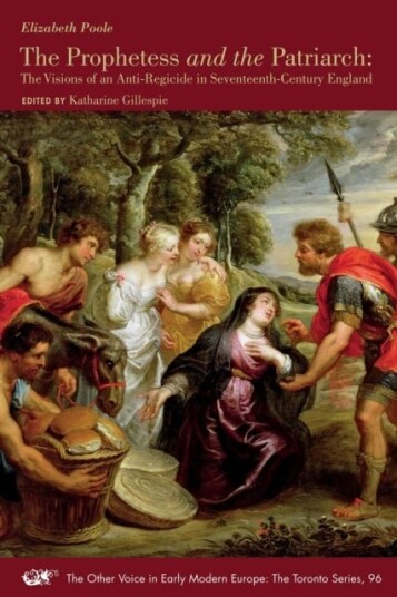 The Prophetess and the Patriarch ¿ The Visions of an Anti¿Regicide in Seventeenth¿Century England