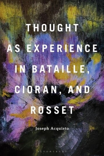 Thought as Experience in Bataille Cioran and Rosset