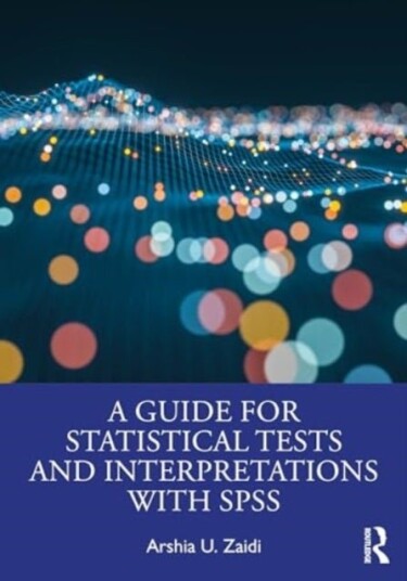 A Guide for Statistical Tests and Interpretations with SPSS A Guide for Statistical Tests and Interpretations with SPSS