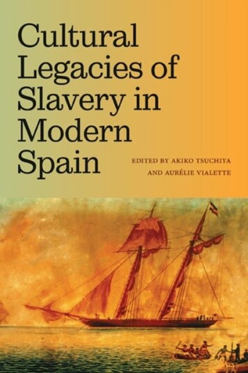 Cultural Legacies of Slavery in Modern Spain Cultural Legacies of Slavery in Modern Spain