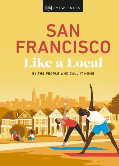 San Francisco Like A Local Av Dk Eyewitness San Francisco Like A Local Av Dk Eyewitness