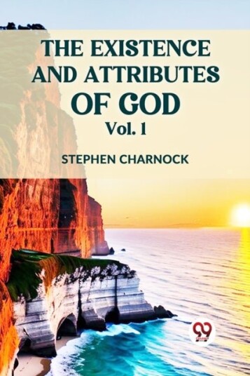 The Existence and Attributes of God The Existence and Attributes of God