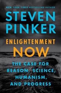 Pinker Steven Enlightenment Now: The Case for Reason Science Humanism and Progress