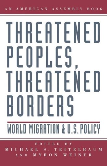 Threatened Peoples, Threatened Borders  World Migration & U.S. Policy