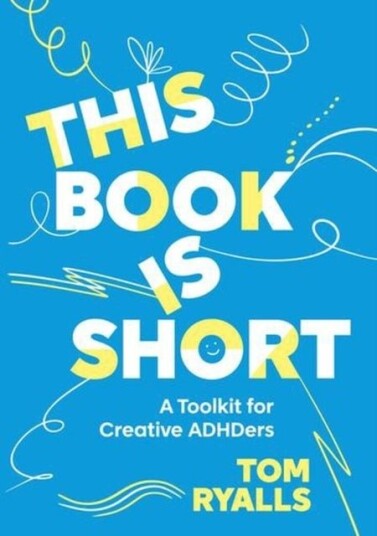 This Book is Short: A Toolkit for Creative ADHDers