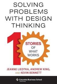 Solving Problems With Design Thinking Av Jeanne Liedtka, Andrew (Book Reviews Editor Renaissance Studies) King, Kevin Bennett Solving Problems With Design Thinking Av Jeanne Liedtka, Andrew (Book Reviews Editor Renaissance Studies) King, Kevin Bennett