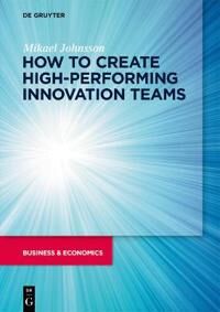 How To Create High-Performing Innovation Teams Av Mikael Johnsson How To Create High-Performing Innovation Teams Av Mikael Johnsson