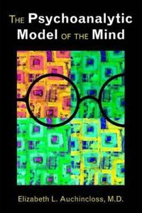 The Psychoanalytic Model Of The Mind Av Elizabeth L. Md (The New York Hospital-Cornell Medical Center ) Auchincloss