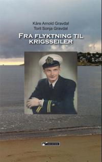 Fra Flyktning Til Krigsseiler Av Kåre Arnold Gravdal, Toril Sonja Gravdal