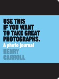 Use This If You Want To Take Great Photographs Av Henry Carroll