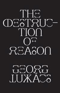 The Destruction Of Reason Av Georg Lukacs