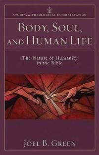 Body, Soul, And Human Life ¿ The Nature Of Humanity In The Bible Av Joel B. Green, Craig Bartholomew, Joel Green, Christopher Seitz Body, Soul, And Human Life ¿ The Nature Of Humanity In The Bible Av Joel B. Green, Craig Bartholomew, Joel Green, Christopher Seitz