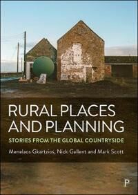 Rural Places And Planning Av Menelaos (School Of Natural And Environmental Sciences Newcastle University) Gkartzios, Nick (Bartlett School Of Planning Rural Places And Planning Av Menelaos (School Of Natural And Environmental Sciences Newcastle University) Gkartzios, Nick (Bartlett School Of Planning