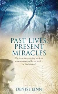 Past Lives, Present Miracles Av Denise Linn