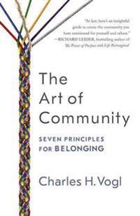 The Art Of Community: Seven Principles For Belonging Av Vogl