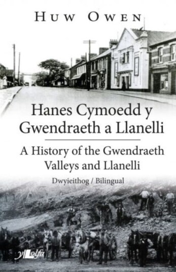 Hanes Cymoedd Y Gwendraeth A Llanelli/history Of The Gwendraeth Valleys And Llanelli Av D. Huw Owen Hanes Cymoedd Y Gwendraeth A Llanelli/history Of The Gwendraeth Valleys And Llanelli Av D. Huw Owen