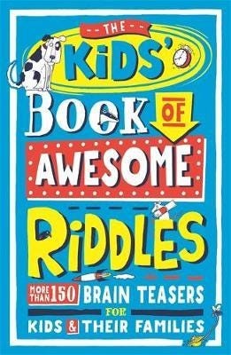 The Kids’ Book of Awesome Riddles More than 150 brain teasers for kids and their families The Kids’ Book of Awesome Riddles More than 150 brain teasers for kids and their families