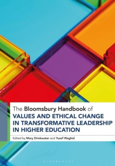 The Bloomsbury Handbook of Values and Ethical Change in Transformative Leadership in Higher Education The Bloomsbury Handbook of Values and Ethical Change in Transformative Leadership in Higher Education