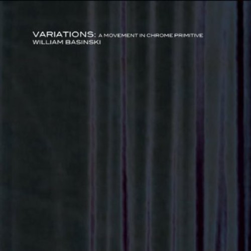 William Basinski Variations: A Movement In Chrome Primitive CD