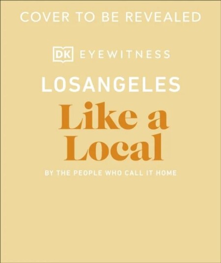 Los Angeles Like A Local Av Dk Eyewitness, Sarah Bennett, Ryan Gajewski, Anita Little, Eva Recinos