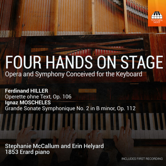 Stephanie McCallum, Erin Helyard Hiller / Moscheles Four Hands On Stage, Opera and Symphony Conceived for the Keyboard CD Stephanie McCallum, Erin Helyard Hiller / Moscheles Four Hands On Stage, Opera and Symphony Conceived for the Keyboard CD