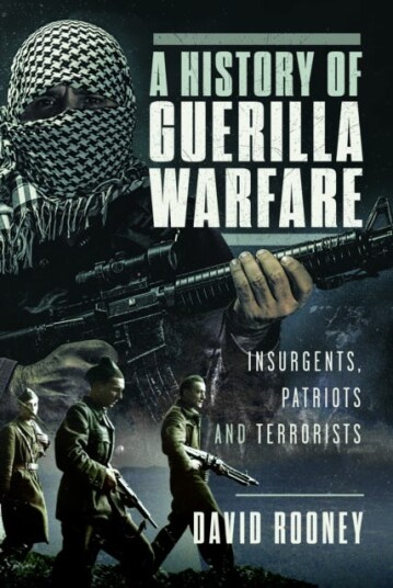 A History of Guerilla Warfare Insurgents, Patriots and Terrorists from Sun Tzu to Bin Laden