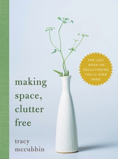 Making Space, Clutter Free The Last Book on Decluttering You'll Ever Need