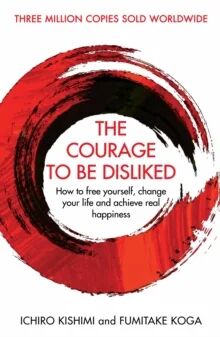 The Courage To Be Disliked Av Ichiro Kishimi, Fumitake Koga The Courage To Be Disliked Av Ichiro Kishimi, Fumitake Koga