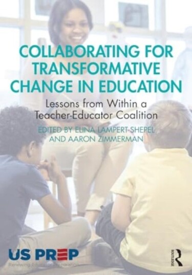 Collaborating for Transformative Change in Education Lessons from Within a TeacherEducator Coalition