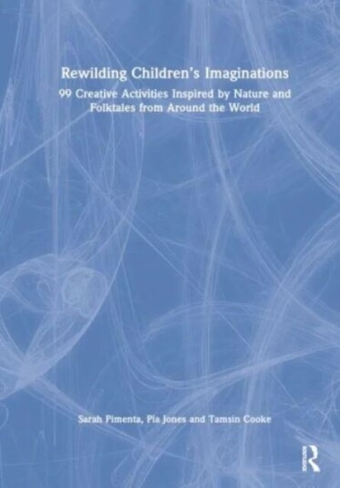 Rewilding Children'S Imaginations Av Pia Jones, Tamsin Cooke, Sarah Pimenta